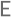 E