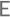E